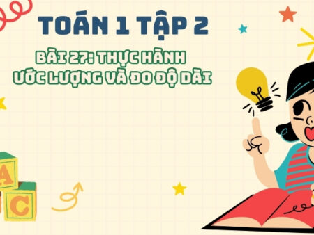 Bài 27: Thực hành ước lượng và đo độ dài – Toán Lớp 1 Tập 2 Kết Nối Tri Thức