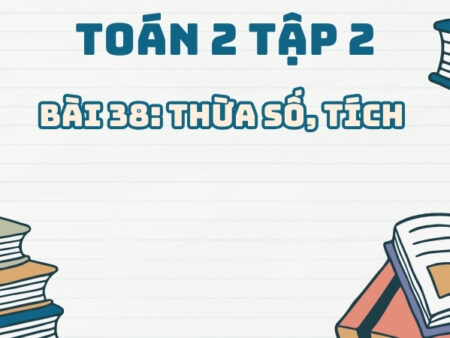 Bài 38: Thừa số, tích – Toán Lớp 2 Tập 1 Kết Nối Tri Thức