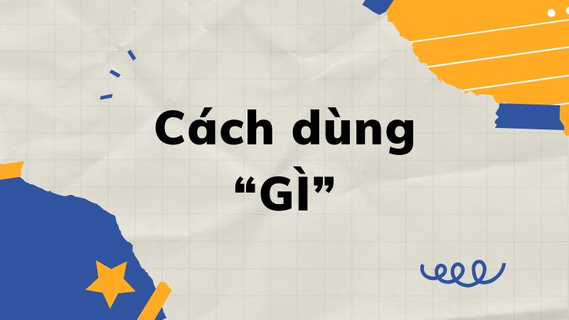 Cách dùng "gì" chính xác