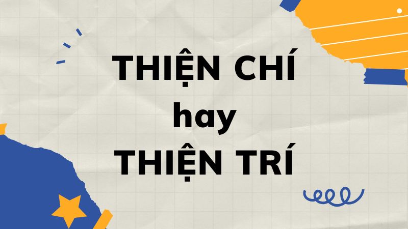 Thiện chí hay thiện trí? Giải nghĩa và cách dùng đúng