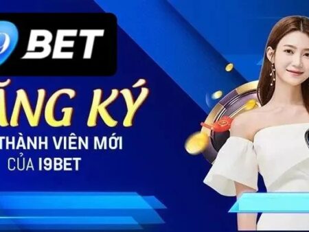 Đăng ký I9Bet – Hướng dẫn tạo tài khoản chi tiết từ A đến Z