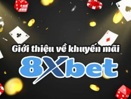 Khuyến mãi 8XBet – Ưu đãi cực khủng dành cho người chơi