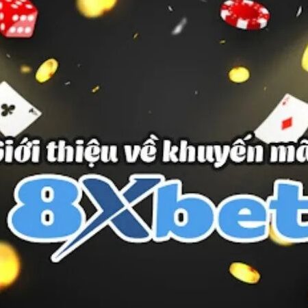 Khuyến mãi 8XBet – Ưu đãi cực khủng dành cho người chơi
